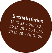 Betriebsferien 13.10.25 - 28.10.25 22.12.25 - 25.12.25 29.12.25 - 01.01.26