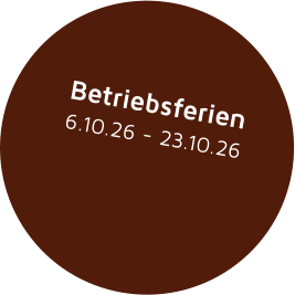 Betriebsferien 6.10.26 - 23.10.26